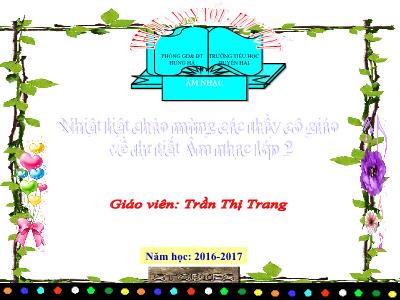 Bài giảng Âm nhạc Lớp 2 - Tiết 10: Ôn tập bài hát Chúc mừng sinh nhật - Năm học 2016-2017 - Trần Thị Trang