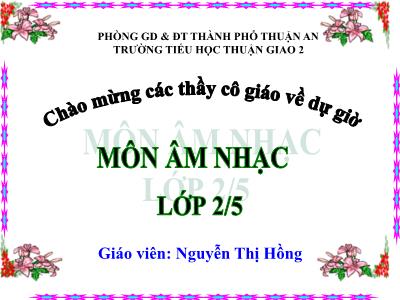 Bài giảng Âm nhạc Lớp 2 - Tiết 4: Học hát bài Xòe hoa - Năm học 2020-2021 - Nguyễn Thị Hồng