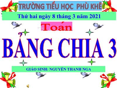 Bài giảng Toán Khối 2 - Bài 108: Bảng chia 3 - Năm học 2020-2021 - Nguyễn Thanh Nga