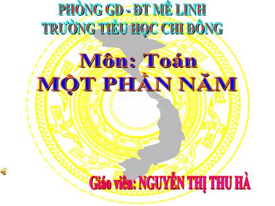 Bài giảng Toán Khối 2 - Bài 117: Một phần năm - Nguyễn Thị Thu Hà