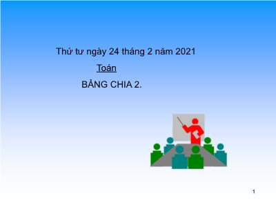 Bài giảng Toán Khối 2 - Tiết 108: Bảng chia 2 - Năm học 2020-2021 (Bản chuẩn)
