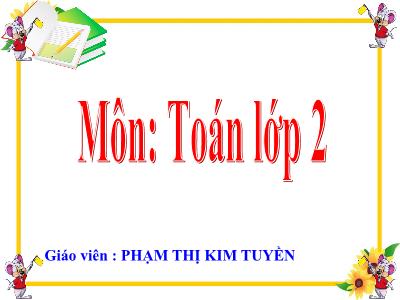 Bài giảng Toán Lớp 2 - Bài 23: Bài toán về nhiều hơn - Năm học 2020-2021 - Phạm Thị Kim Tuyền