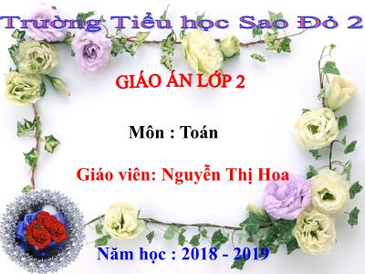 Bài giảng Toán Lớp 2 - Bài 29: Bài toán về ít hơn - Năm học 2018-2019 - Nguyễn Thị Hoa
