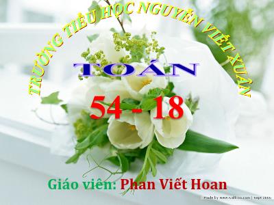 Bài giảng Toán Lớp 2 - Bài 61: 54-18 - Năm học 2020-2021 - Phan Viết Hoan
