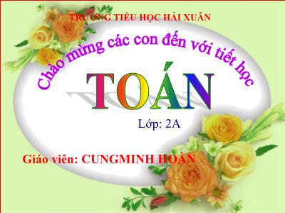 Bài giảng Toán Lớp 2 - Tiết 107: Phép chia - Cung Minh Hoàn