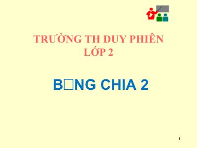 Bài giảng Toán Lớp 2 - Tiết 108: Bảng chia 2 - Trường Tiểu học Duy Phiên