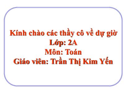 Bài giảng Toán Lớp 2 - Tiết 72: 100 trừ đi một số - Năm học 2020-2021 - Trần Thị Kim Yến