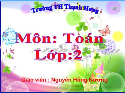 Bài giảng Toán Lớp 2 - Tiết 72: 100 trừ đi một số - Năm học 2020-2021 - Nguyễn Hồng Nương