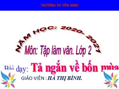 Bài giảng Tập làm văn 2 - Tả ngắn về bốn mùa - Trường TH Yên Ninh