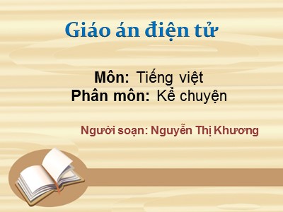 Bài giảng Kể chuyện 2 - Một trí khôn hơn trăm trí khôn - Nguyễn Thị Khương