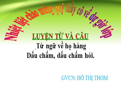 Bài giảng Luyện từ và câu 2 - Từ ngữ về họ hàng dấu chấm, dấu chấm hỏi - Hồ Thị Thơm