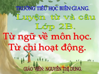 Bài giảng Luyện từ và câu 2 - Từ ngữ về môn học - Từ chỉ hoạt động - Nguyễn Thị Dung