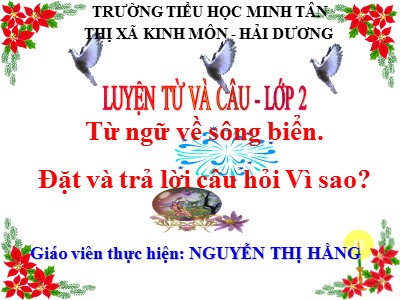 Bài giảng Luyện từ và câu 2 - Từ ngữ về sông biển - Đặt và trả lời câu hỏi vì sao - Nguyễn Thị Hằng