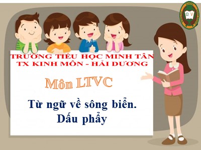Bài giảng Luyện từ và câu 2 - Từ ngữ về sông biển - Dấu phẩy - Trường tiểu học Minh Tân