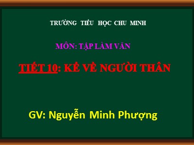 Bài giảng Tập làm văn 2 - Kể về người thân - Nguyễn Minh Phượng