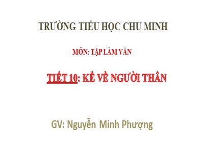 Bài giảng Tập làm văn 2 - Kể về người thân - Trường tiểu học Chu Minh