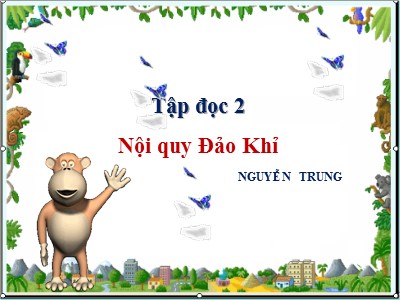 Bài giảng Tập đọc 2 - Bài: Nội quy Đảo Khỉ - Nguyễn Trung