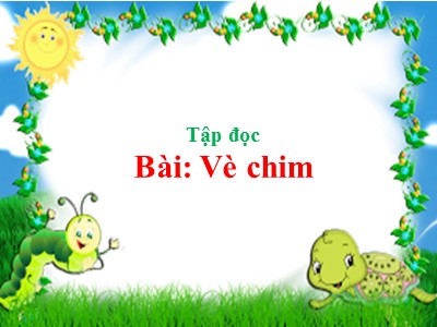 Bài giảng Tập đọc 2 - Bài: Vè chim