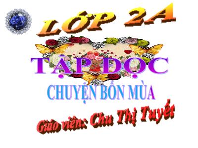 Bài giảng Tập đọc 2 - Chuyện bốn mùa - Chu Thị Tuyết