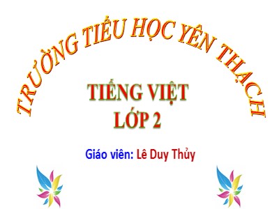 Bài giảng Tập đọc 2 - Gà "tỉ tê " với gà - Lê Duy Thủy