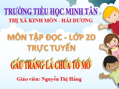 Bài giảng Tập đọc 2 - Gấu trắng là chúa tò mò - Nguyễn Thị Hằng
