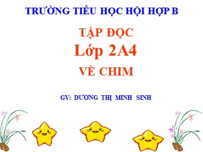 Bài giảng Tập đọc 2 - Vè chim - Dương Thị Minh Sinh