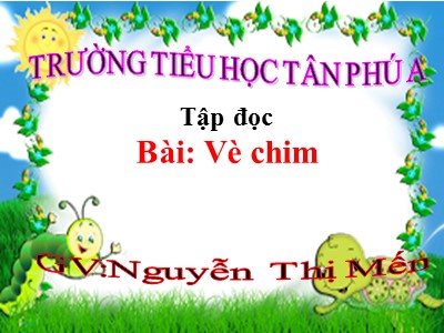 Bài giảng Tập đọc 2 - Vè chim - Nguyễn Thị Mến