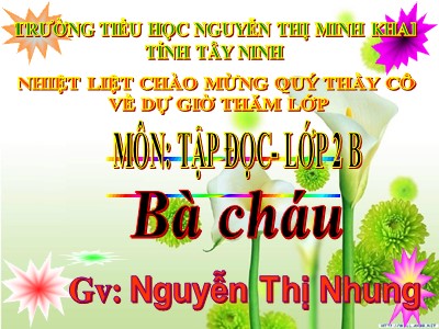 Bài giảng Tập đọc 2 - Bà cháu - Nguyễn Thị Nhung