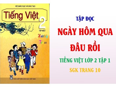 Bài giảng Tập đọc 2 - Ngày hôm qua đâu rồi