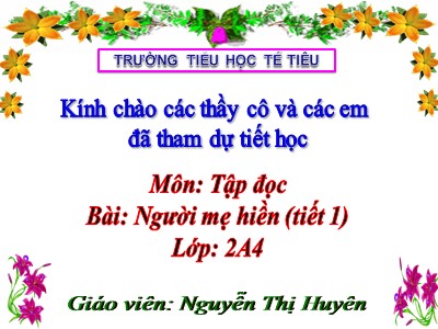 Bài giảng Tập đọc 2 - Người mẹ hiền - Nguyễn Thị Huyên