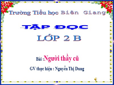 Bài giảng Tập đọc 2 - Người thầy cũ - Trường Tiểu học Biên Giang