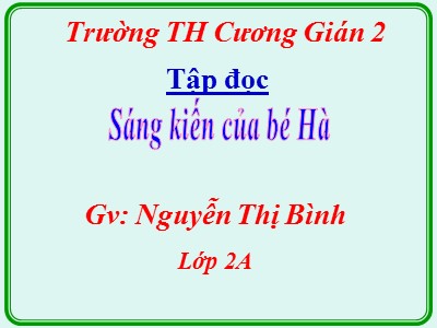 Bài giảng Tập đọc 2 - Sáng kiến của bé Hà - Nguyễn Thị Bình