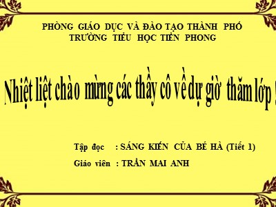 Bài giảng Tập đọc 2 - Sáng kiến của bé Hà- Trần Mai Anh