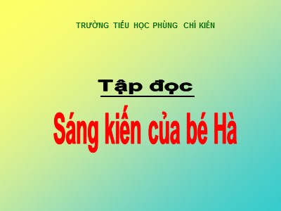 Bài giảng Tập đọc 2 - Tuần 10 - Tiết: Sáng kiến của bé Hà