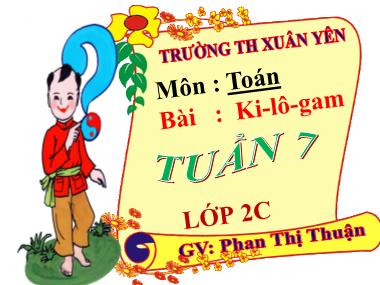 Giáo án Toán Lớp 2 - Tuần 7: Ki-lô-gam - Năm học 2019-2020 - Phạn Thị Thuận