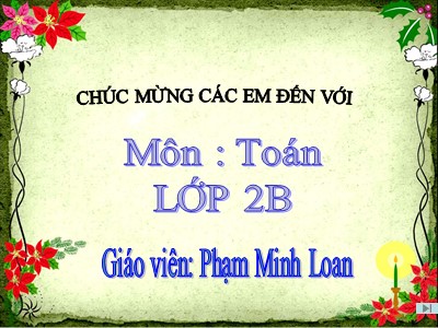 Bài giảng Toán Lớp 2 - Bảng cộng - Phạm Minh Loan