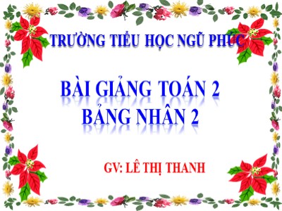 Bài giảng Toán Lớp 2 - Bảng nhân 2 - Lê Thị Thanh