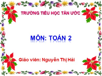 Bài giảng Toán Lớp 2 - Bảng nhân 2 - Nguyễn Thị Hải