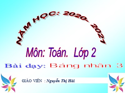 Bài giảng Toán Lớp 2 - Bảng nhân 3 - Nguyễn Thị Hải