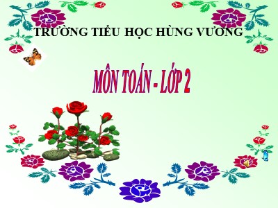 Bài giảng Toán Lớp 2 - Bảng nhân 3 - Trường Tiểu học Hùng Vương