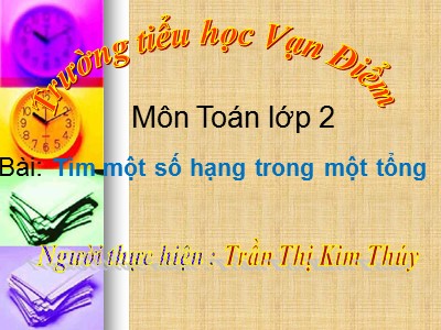 Bài giảng Toán Lớp 2 - Tìm một số hạng trong một tổng - Trần Thị Kim Thúy
