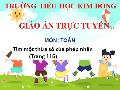 Bài giảng Toán Lớp 2 - Tìm một thừa số của phép nhân - Trường Tiểu học Kim Đồng