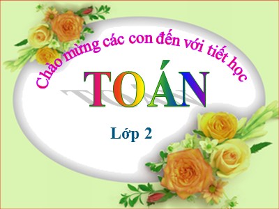 Bài giảng môn Toán Khối 2 - Bài: Phép chia