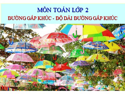 Bài giảng môn Toán Khối 2 - Đường gấp khúc. Độ dài đường gấp khúc (Bản mới)