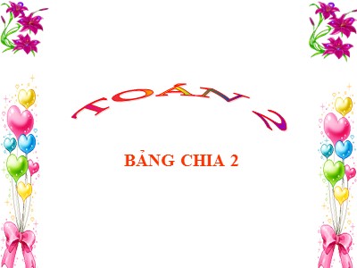 Bài giảng Toán Khối 2 - Bảng chia 2