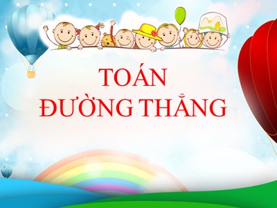 Bài giảng Toán Khối 2 - Đường thẳng (Bản mới)