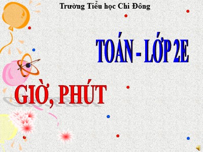 Bài giảng Toán Khối 2 - Giờ, phút (Bản đẹp)