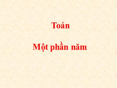 Bài giảng Toán Khối 2 - Một phần năm (Bản hay)