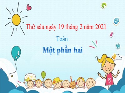 Bài giảng Toán Lớp 2 - Bài: Một phần hai - Năm học 2020-2021 (Bản hay)