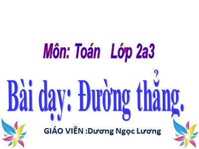 Bài giảng Toán Lớp 2 - Đường thẳng - Dương Ngọc Lương